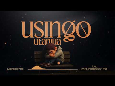 Lionize Tz ft Mr Nobody Tz - Usingo Utaniua ( Official Audio)