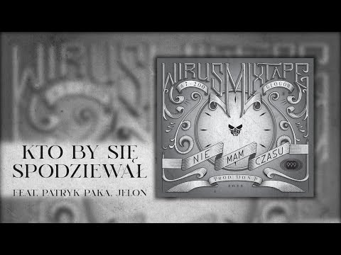 WIRUS CTG - KTO BY SIĘ SPODZIEWAŁ FEAT. PATRYK PAKA, JELON (PROD. DON P)