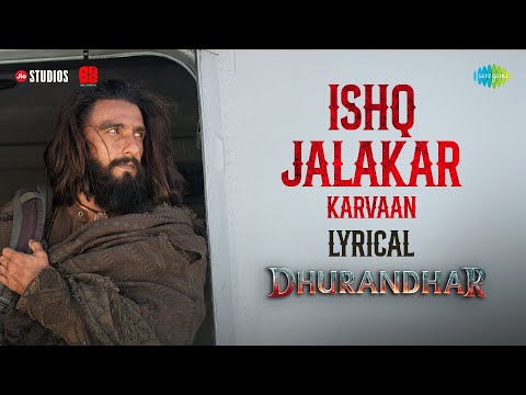 Ishq Jalakar - Karvaan | Lyrical | Dhurandhar  | Ranveer Singh, Shashwat Sachdev, Aditya Dhar