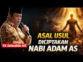 Asal Usul Diciptakannya Nabi Adam AS Manusia Pertama Di Dunia Kh Zainuddin MZ