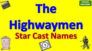 The Highwaymen Star Cast Actor Actress and Directo