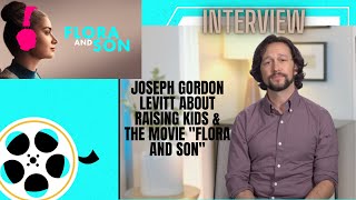 Joseph Gordon-Levitt about raising kids & the movie Flora and Son