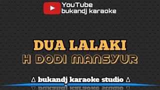 Download lagu H DODI MANSYUR - DUA LALAKI | KARAOKE SUNDA TANPA VOKAL // LIRIK 2022 mp3