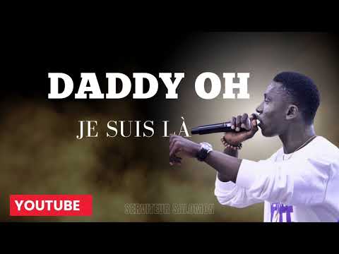 Daddy oh je suis là  ( Serviteur Salomon)