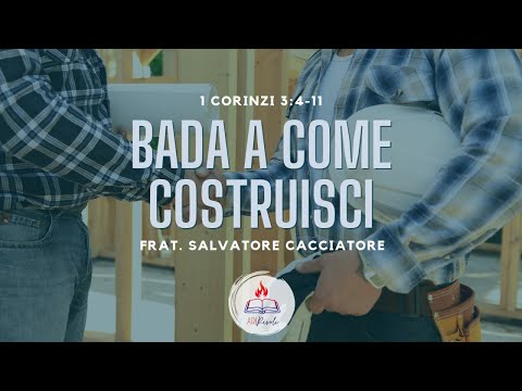 BADA A COME COSTRUISCI | 1 Corinzi 3:4-11 | F.llo S. Cacciatore | 30/10/2022