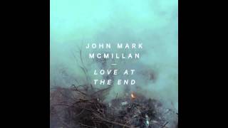 John Mark McMillan - "Love At The End" (Single)