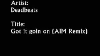 Deadbeats - Got it goin on (AIM Remix)