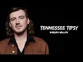 Morgan wallen Tennessee tipsy lyrics