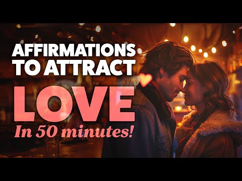 Attract Love and Improve Relationships: 50-Minute Powerful Love Affirmations