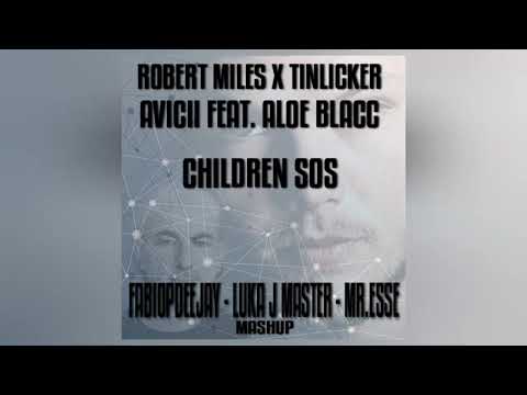 ROBERT MILES TINLICKER AVICII ALOE BLACC - CHILDREN SOS (FABIOPDEEJAY - LJMASTER - MR.ESSE MASHUP)