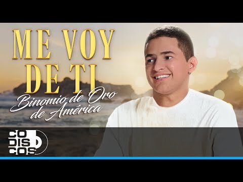Me Voy De Ti, Binomio De Oro De América - Video