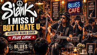 Download lagu Slank - I Miss U But I Hate U | Acoustic Blues Cover   Lirik | Teman Santai & Ngopi mp3