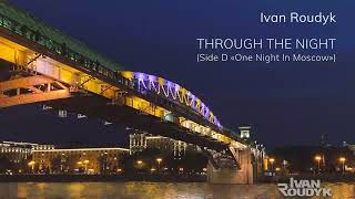 Ivan Roudyk-Through The Night(Side D One Night In Moscow)