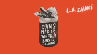 L.A. Salami – Going Mad As The Street Bins (Audio)