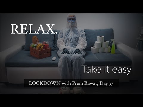 Lockdown Day 37 with Prem Rawat - Relax. Take it easy.