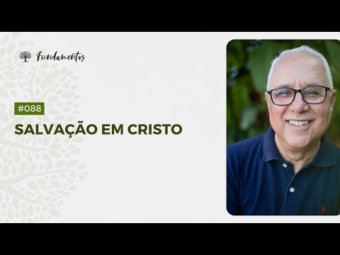 #088 - Salvação em Cristo - Fundamentos