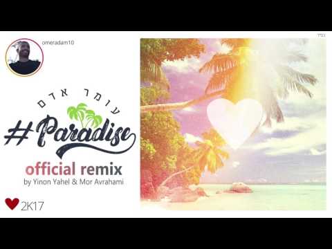 עומר אדם - Paradise - Remix by Yinon Yahel& Mor Avrahami