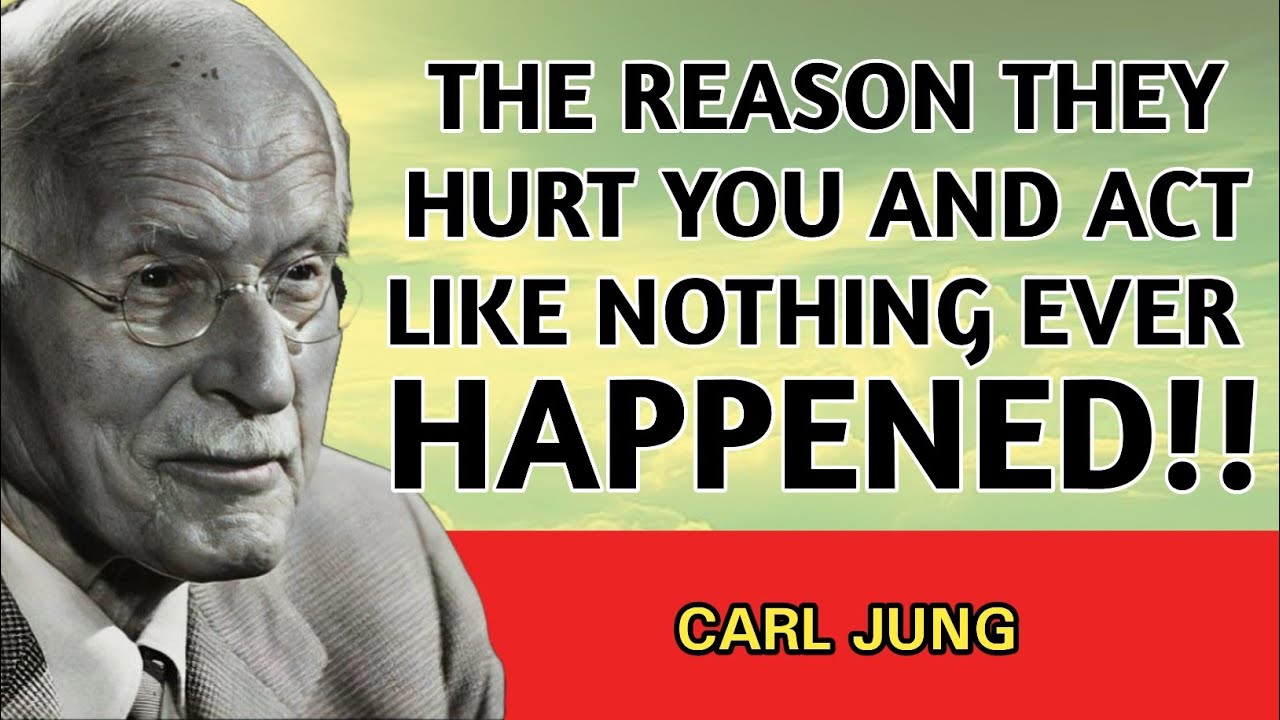 They Hurt You And Act Like Nothing Happened — Here's The Real Reason Why - Carl Jung