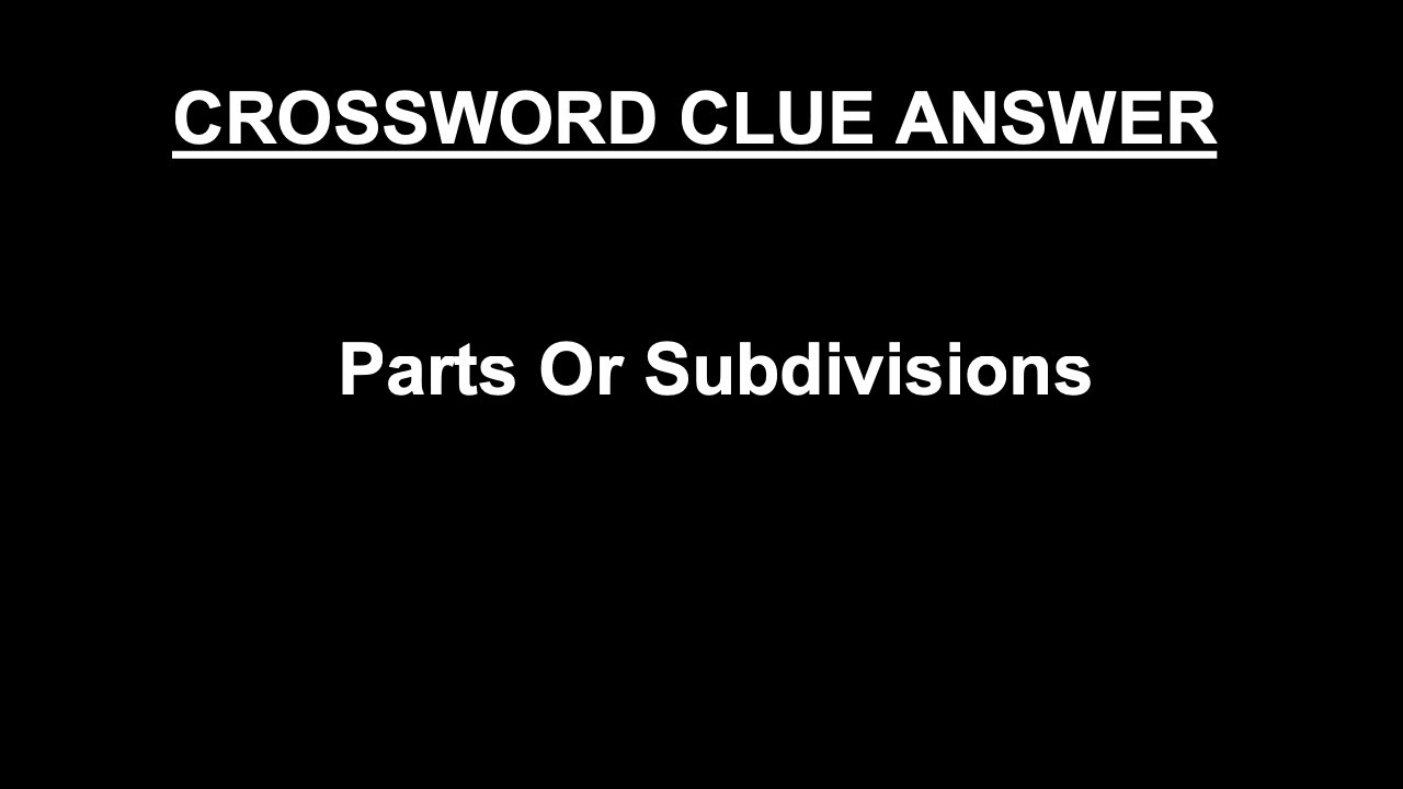 Watch video Parts Or Subdivisions Crossword Clue Answer (SOLVED) Now Parts Or Subdivisions Crossword Clue Answer (SOLVED)