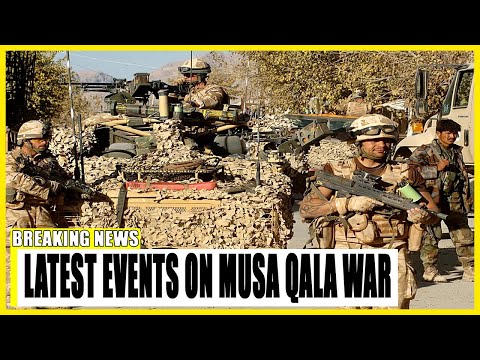 Latest events on Musa Qala war