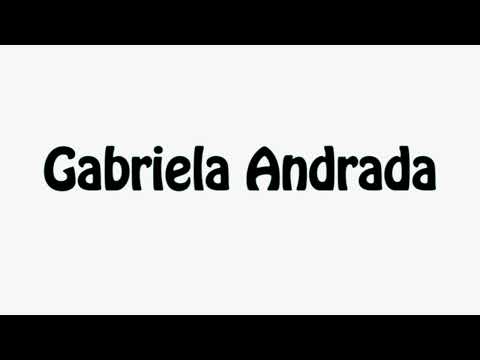 Learn How To Pronounce Gabriela Andrada