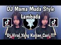 DJ MAMA MUDA STYLE LAMBADA TREND VELOCITY VIRAL TIKTOK TERBARU 2025 YANG KALIAN CARI