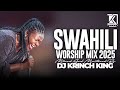 DEEP SWAHILI WORSHIP MIX OF ALL TIME 1HR NONSTOP SWAHILI WORSHIP GOSPEL MIX DJ KRINCH KING