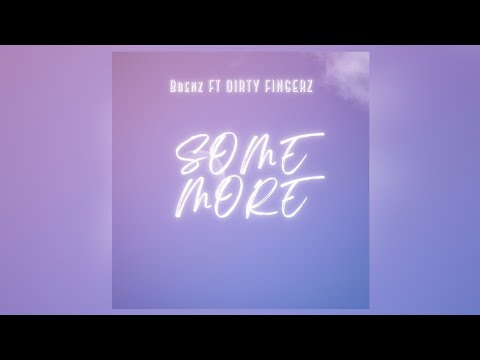 Some More - Brenz ft Dirty Fingerz [Offical Visualizer]
