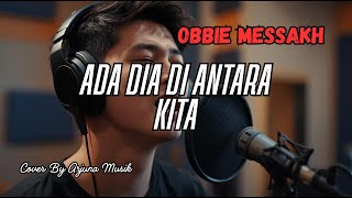 Download lagu Ada Dia Di Antara Kita – Obbie Messakh (Cover) | Pop Melancholic | Tembang Kenangan 90an mp3