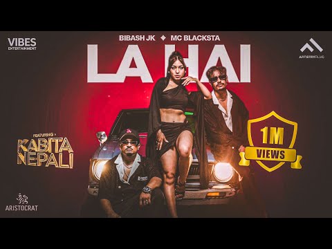 Bibash Jk, MC Blacksta - La Hai | Kabita Nepali | Official M/V | Out Of The League