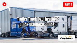 Trailer Truck Overheating? Quick Diagnosis Guide! | Part 1