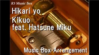 Hikari yo/Kikuo feat. Hatsune Miku [Music Box]