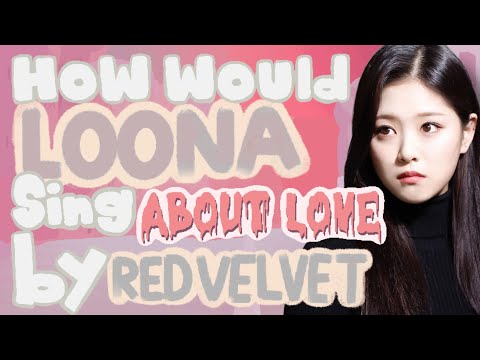 How would LOONA 1/3 sing "About Love" by Red Velvet ?