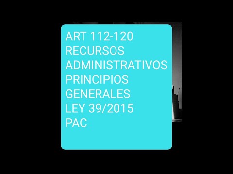 ART 112-120 | RECURSOS ADMINISTRATIVOS |PRINCIPIOS GENERALES |  Ley 39/2015 | PAC