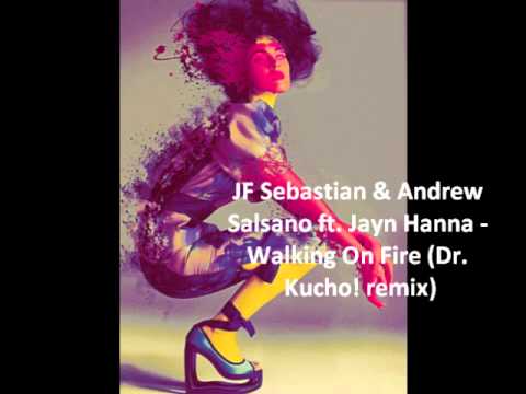 JF Sebastian & Andrew Salsano ft. Jayn Hanna - Walking On Fire (Dr. Kucho! remix)