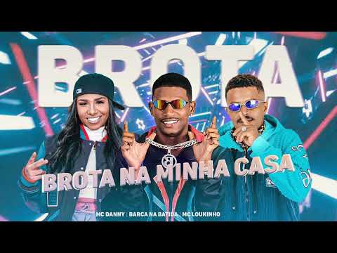 BROTAR NA MINHA CASA  - BARCA NA BATIDA, MC LOUKINHO, MC DANNY