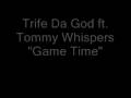 Trife Da God ft. Tommy Whispers "Game Time"