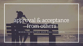 Approval & Acceptance from Others when Parenting our PDA Children (with Kristy Forbes)