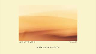 Matchbox Twenty - Don't Get Me Wrong (Acoustic) [Official Audio]