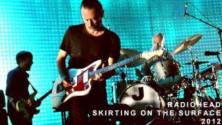 Radiohead  - Skirting on the surface (2012)