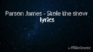 Parson James - Stole the show - lyrics