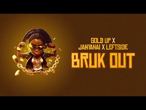 Gold Up, Jahyanai & Leftside - Bruk Out (Official Lyric Video)