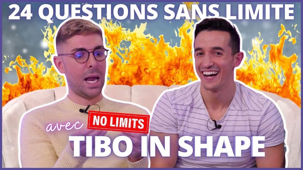 24 QUESTIONS NO LIMIT avec TIBO INSHAPE (on se ressemble plus qu'on ne le croyait !)
