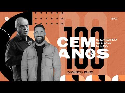 Celebração 100 Anos IBAC | Domingo - Noite