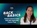 Back To Basics Release Features Safely With AWS AppConfig Feature Flags