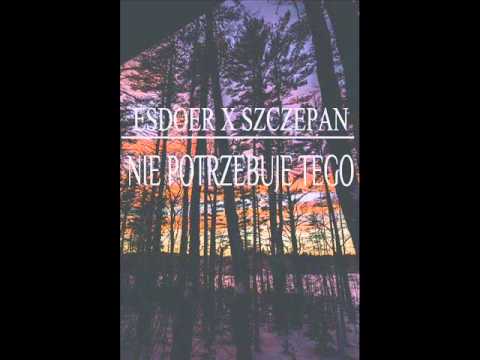 ESDOER X SZCZEPAN - NIE POTRZEBUJE TEGO