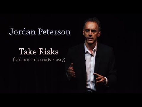 Jordan Peterson: Take risks (but not in a naive way)