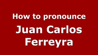 How to pronounce Juan Carlos Ferreyra