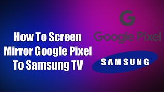 How To Screen Mirror Google Pixel To Samsung TV