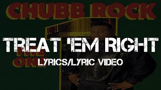 Chubb Rock - Treat &#39;Em Right (Lyrics/Lyric Video)